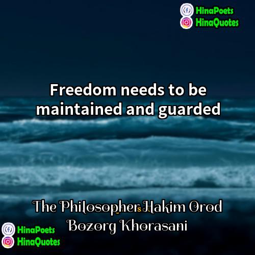 The Philosopher Hakim Orod Bozorg Khorasani Quotes | Freedom needs to be maintained and guarded.
